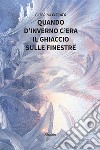 Quando d’inverno c’era il ghiaccio sulle finestre. E-book. Formato EPUB ebook