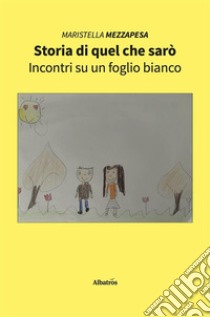 Storia di quel che sarò. E-book. Formato EPUB ebook di Maristella Mezzapesa