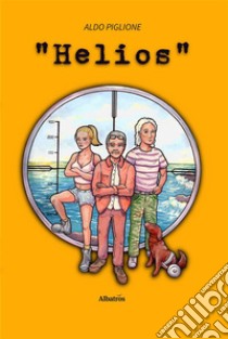 Helios. E-book. Formato EPUB ebook di Aldo Piglione