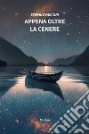 Appena oltre la cenere. E-book. Formato EPUB ebook