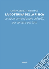 La dottrina della fisica. E-book. Formato EPUB ebook di Giuseppe Brunetti da Gallipoli