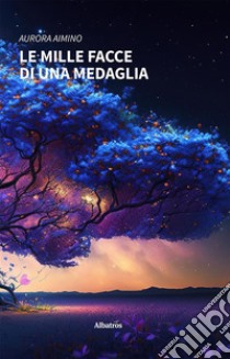 Le mille facce di una medaglia. E-book. Formato EPUB ebook di Aurora Aimino