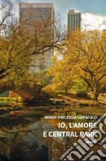 Io, l’amore e Central Park. E-book. Formato EPUB ebook