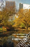 Io, l’amore e Central Park. E-book. Formato EPUB ebook di Maria Vincenza Gargiulo