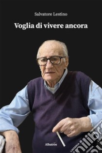 Voglia di vivere ancora. E-book. Formato EPUB ebook di Salvatore Lestino