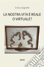 La Nostra Vita È Reale O Virtuale?. E-book. Formato EPUB