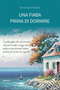 Una fiaba prima di dormire. E-book. Formato EPUB ebook di Emanuele Basile