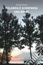 Polandia è scomparsa una bimba. E-book. Formato EPUB ebook