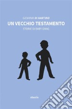 Un vecchio testamento. Storie di baby gang. E-book. Formato EPUB