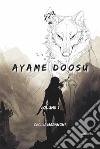 Ayame Doosu. Volume I. E-book. Formato EPUB ebook