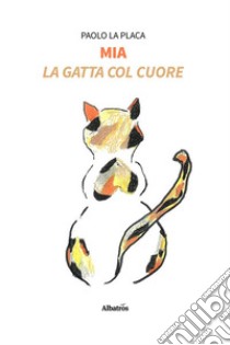 Mia. La Gatta col cuore. E-book. Formato EPUB ebook di Paolo La Placa