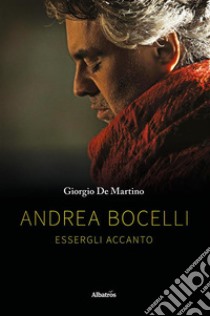 Andrea BocelliEssergli accanto. E-book. Formato EPUB ebook di Giorgio De Martino