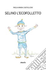 Selino l’ecofolletto. E-book. Formato EPUB ebook