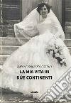 La mia vita in due continenti. E-book. Formato EPUB ebook