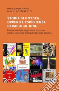 Storia di un’idea... ovvero l’esperienza di Radio ML King. E-book. Formato EPUB ebook di Maria Grazia Minati