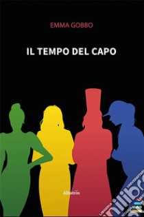 Il tempo del Capo. E-book. Formato EPUB ebook di Emma Gobbo