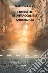 Cronache di un’apocalisse annunciata. E-book. Formato EPUB ebook di Giuseppe Magnarapa