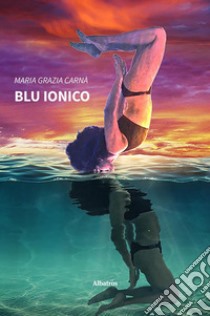 Blu ionico. E-book. Formato EPUB ebook di Maria Grazia Carnà