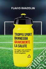 Troppo sport danneggia gravemente la salute. E-book. Formato EPUB ebook