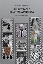 Sulle tracce dell’Italia perduta. E-book. Formato EPUB ebook