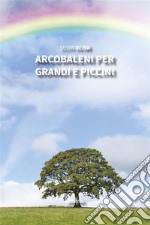 Arcobaleni per grandi e piccini. E-book. Formato EPUB