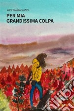 Per mia grandissima colpa. E-book. Formato EPUB