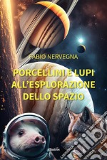 Porcellini e lupi all’esplorazione dello spazio. E-book. Formato EPUB