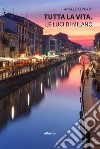 Tutta la vita. Le luci di Milano. E-book. Formato EPUB ebook di Angelo Consoli