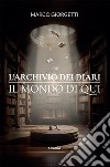 L’Archivio dei Diari. Il Mondo di Qui. E-book. Formato EPUB ebook