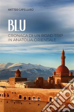 BLU. Cronaca di un road trip in Anatolia Orientale. E-book. Formato EPUB ebook