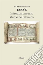 Tana’k. Introduzione allo studio dell’ebraico. E-book. Formato EPUB