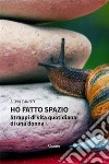 Ho fatto spazio. Strappi di vita quotidiana di una donna. E-book. Formato EPUB ebook