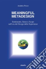 MEANINGFUL METADESIGN: Sentimento, Senso e Scopo nell’era del design delle esperienze. E-book. Formato EPUB