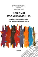 Non è mai una strada dritta. Storia di un cambiamento che sembrava irrealizzabile. E-book. Formato EPUB