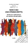 Non è mai una strada dritta. Storia di un cambiamento che sembrava irrealizzabile. E-book. Formato EPUB ebook di Emanuele Cruciani