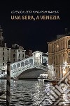 Una sera, a Venezia. E-book. Formato EPUB ebook di Lorenzo Alberti Mangaroni Brancuti