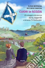 Cuori in Scozia. Un viaggio attraverso storia, leggende e la serie TV Outlander. E-book. Formato EPUB ebook