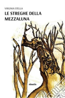 Le Streghe della Mezzaluna. E-book. Formato EPUB ebook di Virginia Stella