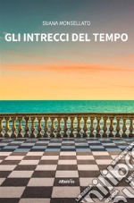 Gli intrecci del tempo. E-book. Formato EPUB ebook