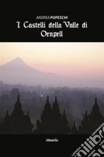 I Castelli della Valle di Oenpell. E-book. Formato EPUB ebook di Andrea Pupeschi