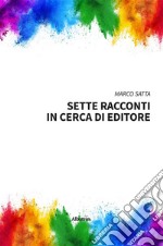 Sette racconti in cerca di editore. E-book. Formato EPUB