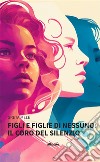 FIGLI E FIGLIE DI NESSUNO: Il coro del silenzio. E-book. Formato EPUB ebook di Greta Mele