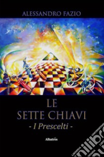 Le sette chiavi. E-book. Formato EPUB ebook di Alessandro Fazio