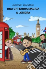 Una chitarra magica a Londra. E-book. Formato EPUB ebook