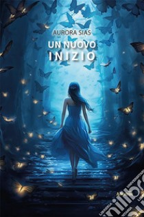 Un nuovo inizio. E-book. Formato EPUB ebook di Aurora Sias