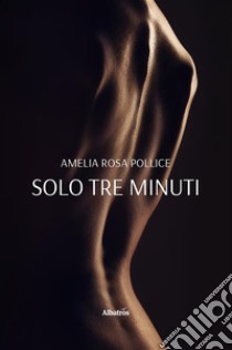 Solo tre minuti. E-book. Formato EPUB ebook di Amelia Rosa Pollice