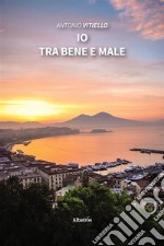 Io tra bene e male. E-book. Formato EPUB ebook