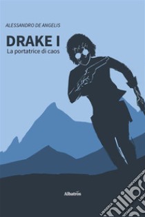 Drake I - La portatrice di caos. E-book. Formato EPUB ebook di Alessandro De Angelis