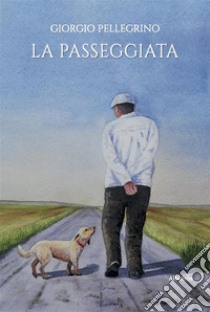 La passeggiata. E-book. Formato EPUB ebook di Giorgio Pellegrino