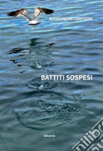 Battiti sospesi. E-book. Formato EPUB ebook di Alessandra Campione